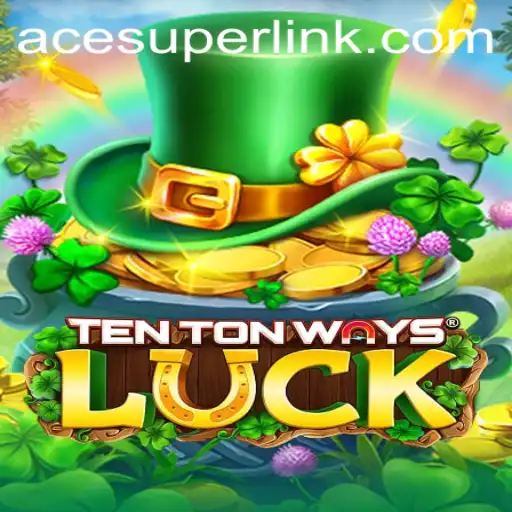 TenTonWaysLuck: Dive into the Exciting World of Gaming with Acesuper